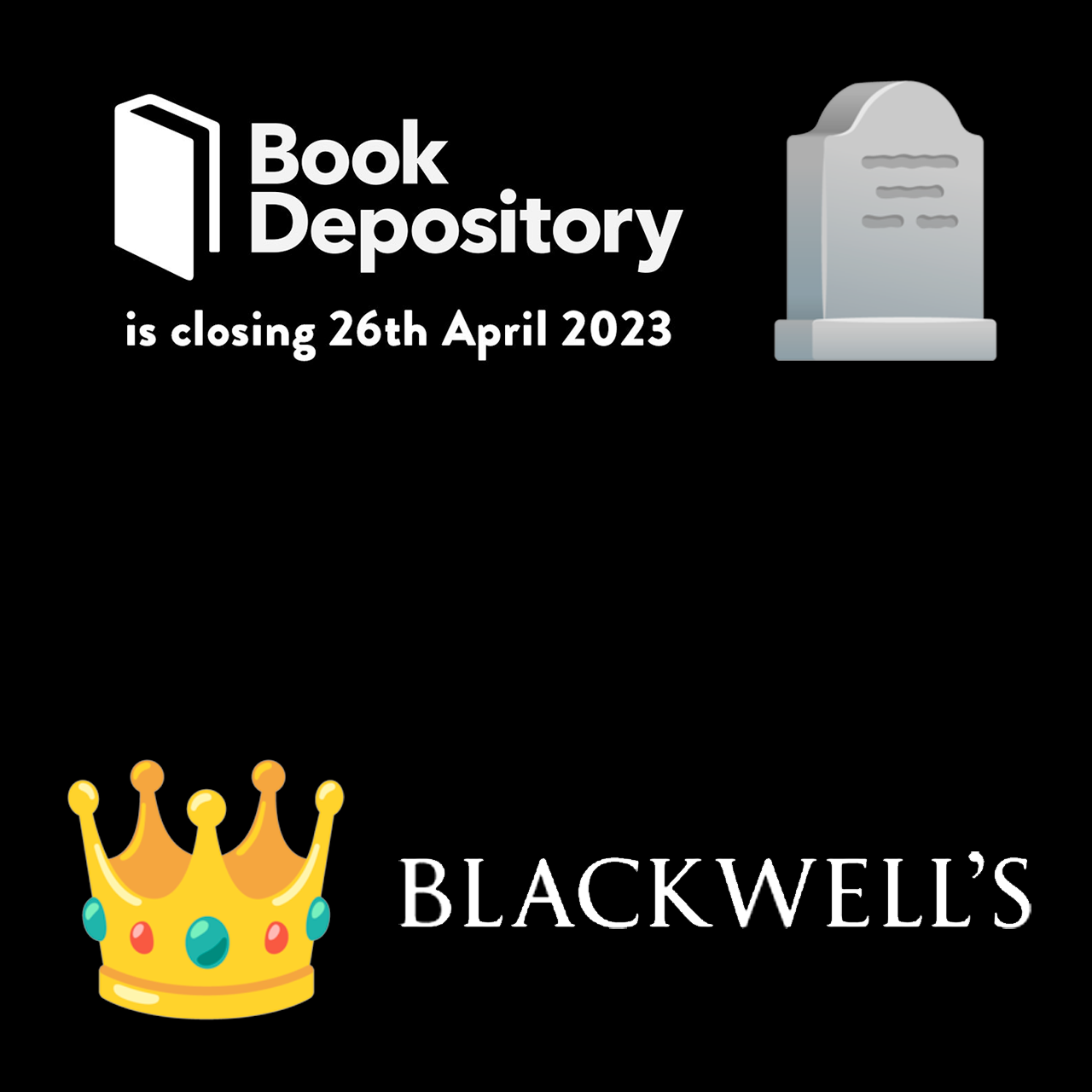 A poster. On the upper half: a headstone emoji next to the Book Depository logo and the closing date of April 26, 2023. On the lower half: a crown emoji and the Blackwell's logo